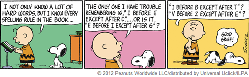 vignetta in cui Charlie Brown dice: I NOT ONLY KNOW A LOT OF HARD WORDS, BUT I KNOW EVERY SPELLING RULE IN THE BOOK… THE ONLY ONE I HAVE TROUBLE REMEMBERING IS, “I BEFORE E EXCEPT AFTER D”….. OR IS IT, “E BEFORE I EXCEPT AFTER G”? “I BEFORE B ECEPT AFTER I”? “V BEFORE Z EXCEPT AFTER E”? Snoopy reagisce con GOOD GRIEF!