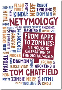 Netymology: From Apps to Zombies: A Linguistic Celebration of the Digital World – Tom Chatfield