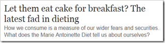 Let them eat cake for breakfast? The latest fad in dieting. How we consume is a measure of our wider fears and securities. What does the Marie Antoinette Diet tell us about ourselves?