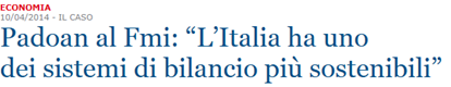 Padoan al Fmi: “L’Italia ha uno dei sistemi di bilancio più sostenibili” – Francesco Semprini in La Stampa, 4 aprile 2014 (versione aggiornata)