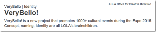 VeryBello | Identity  – VeryBello! is a new project that promotes 1000+ cultural events during the Expo 2015. Concept, naming, identity are all LOLA's brainchildren