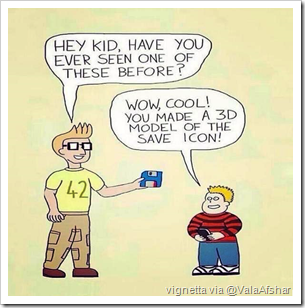 (vignetta con un ragazzo che mostra un floppy a un bambino): “HEY KID, HAVE YOU EVER SEEN ONE OF THESE BEFORE?” “WOW, COOL! YOU MADE A 3D MODEL OF THE SAVE ICON!”