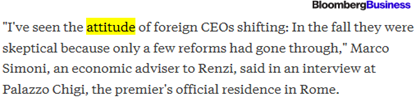 “I've seen the attitude of foreign CEOs shifting: In the fall they were skeptical because only a few reforms had gone through,” Marco Simoni, an economic adviser to Renzi, said in an interview at Palazzo Chigi, the premier's official residence in Rome. – Bloomberg Business, 14 April 2015