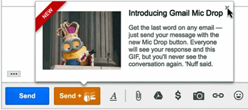 Introducing Gmail Mic Drop. Get the last word on any email – just send your message with the new Mic Drop button. Everyone will see your response and this GIF, but you’ll never see the conversation again. ‘Nuff said. 