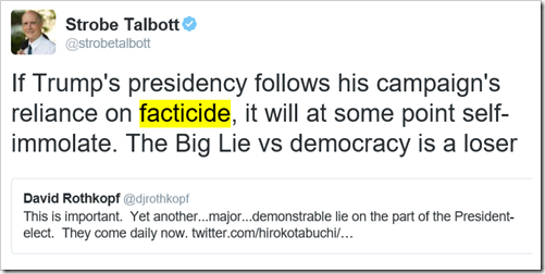 tweet di Strobe Talbott: “If Trump's presidency follows his campaign's reliance on facticide, it will at some point self-immolate. The Big Lie vs democracy is a loser”