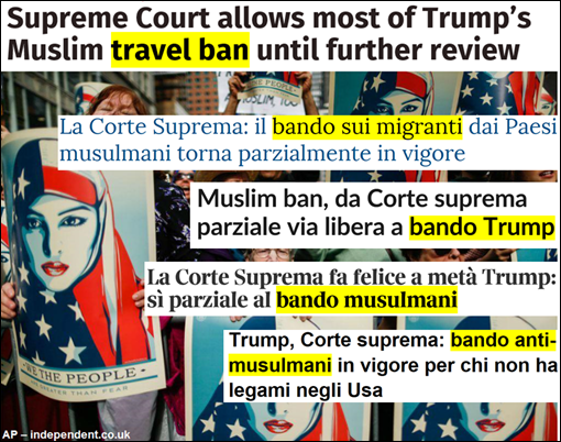 “Supreme Court allows most of Trump’s Muslim travel ban until further review” – “La Corte Suprema: il bando sui migranti dai Paesi musulmani torna parzialmente in vigore” – “Muslim ban, da COrte suprema parziale via libera a bando Trump” – […] bando musulmani […] – bando anti-musulmani 