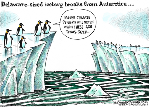 Titolo vignetta: “Delaware-sized iceberg breaks from Antarctica….” Si vedono pinguini che guardano iceberg fluttuanti e dicono “MAYBE CLIMATE DENIERS WILL NOTICE WHEN THESE ARE TEXAS-SIZED…” 