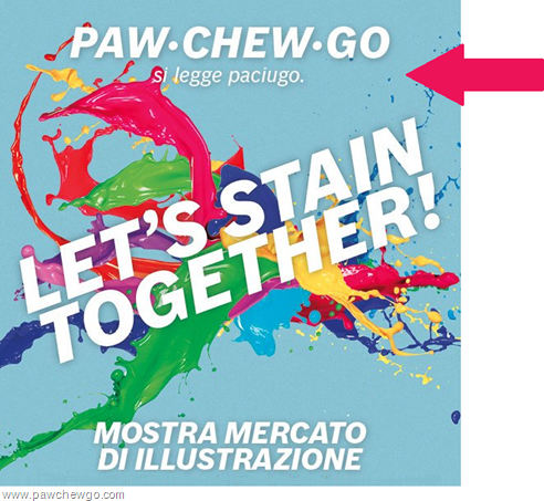 Testo manifesto: PAW·CHEW·GO Si legge paciugo. LET’S STAIN TOGETHER! Mostra mercato di illustrazione