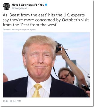 tweet da Have I Got News For You: “As ‘Beast from the east’ hits the UK, experts say they’re more concerned by October’s visit from the ‘Pest from the west’” [foto di Donald Trump]