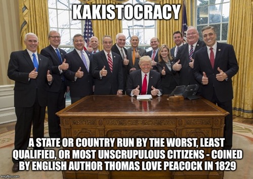 foto dell’amministrazione Trump con questa didascalia: Kakistocracy - a state or country run by the worst, least qualified, or most unscrupulous citizens – coined by English author Tomas Love Peacock inn 1829. 