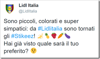 testo di tweet: Sono piccoli, colorati e super simpatici: da #LidlItalia sono tornati gli #Stikeez! Hai già visto quale sarà il tuo preferito?  (con emoji di banana, fragola, carota, melanzana e faccina che ammicca con l’occhiolino)