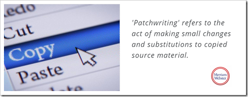 ‘Patchwriting’ refers to the act of making small changes and substitutions to copied source material.