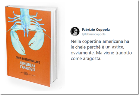 Copertina di “Considera l’aragosta” di David Foster Wallace. Commento di Fabrizio Coppola: nella copertina americana ha le chele perché è un astice, ovviamente Ma viene tradotto come aragosta. 
