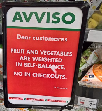 AVVISO  Dear customares, fruit and vegetables are weighted in self-balance. No in checkouts. 