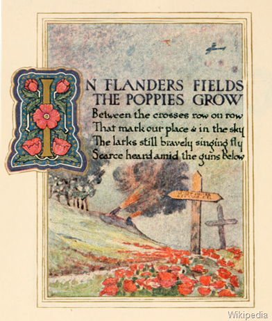 In Flanders fields the poppies grow     Between the crosses, row on row,   That mark our place; and in the sky    The larks, still bravely singing, fly  Scarce heard amid the guns below.