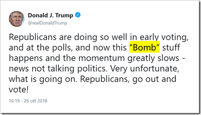 Tweet di Donald J. Trum: Republicans are doing so well in early voting, and at the polls, and now this “Bomb” stuff happens and the momentum greatly slows - news not talking politics. Very unfortunate, what is going on. Republicans, go out and vote!