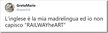 tweet di GretaMarie: L’inglese è la mia madrelingua ed io non capisco “RAILWAYheART”