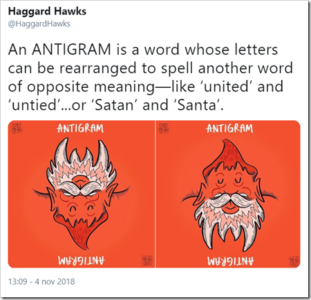 An ANTIGRAM is a word whose letters can be rearranged to spell another word of opposite meaning—like ‘united’ and ‘untied’...or ‘Satan’ and ‘Santa’. 