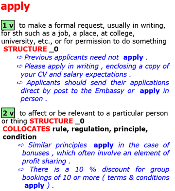 1 to make a formal request, usually in writing, for sth such as a job, a place, at college, university, etc., or for permission to do something  2 to affect or be relevant to a particular person or thing 