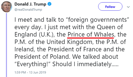 tweet di @realDonaldTrump_ I meet and talk to “foreign governments” every day. I just met with the Queen of England (U.K.), the Prince of Whales, the P.M. of the United Kingdom, the P.M. of ireland, the President of France and the President of POland. We talked about “Everything!” Should I immediately….