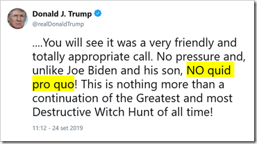 tweet di Trump:  You will see it was a very friendly and totally appropriate call. No pressure and, unlike Joe Biden and his son, NO quid pro quo! This is nothing more than a continuation of the Greatest and most Destructive Witch Hunt of all time!