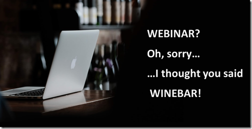 Foto di computer con bottiglie di vino su scaffali. Testo: “WEBINAR? Oh, sorry… I thought you said WINEBAR!”