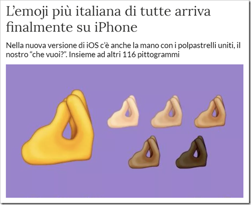 L’emoji più italiana di tutte arriva finalmente su iPhone. Nella nuova versione di iOS c’è anche la mano con i polpastrelli uniti, il nostro “che vuoi?”. Insieme ad altri 116 pittogrammi