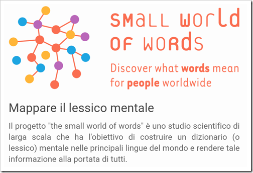 Mappare il lessico mentale. Il progetto ”the small world of words” è uno studio scientifico di larga scala che ha l’obiettivo di costruire un dizionario (o lessico) mentale nelle principali lingue del mondo e rendere tale informazione alla portata di tutti. 