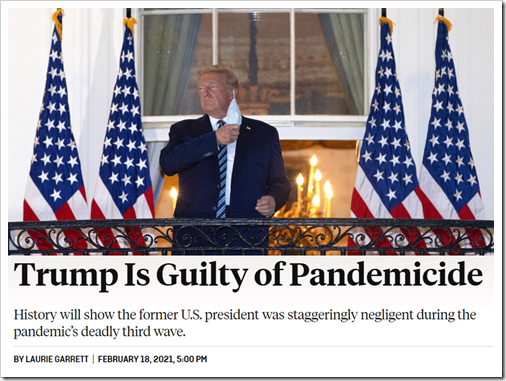Articolo di Laurie Garret intitolato “Trump Is Guilty of Pandemicide”. Sottotitolo: “History will show the former U.S. president was staggeringly negligent during the pandemic’s deadly third wave”