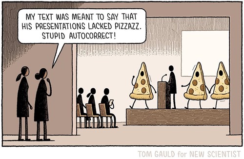 Vignetta: due donne guardano da lontano un palco con un oratore circondato da emoji di pizza giganti. Una delle due dice MY TEXT WAS MEANT TO SAY THAT HIS PRESENTATION LACKED PIZZAZZ.  STUPID AUTOCORRECT!