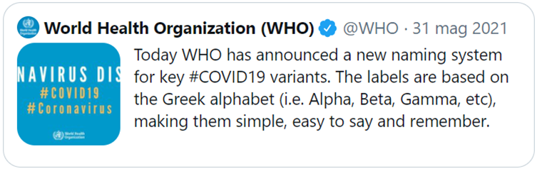 tweet di World Health Organization: Today WHO has announced a new naming system for key #COVID19 variants. The labels are based on the Greek alphabet (i.e. Alpha, Beta, Gamma, etc), making them simple, easy to say and remember.