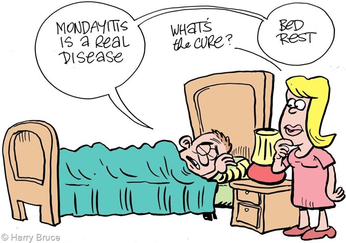 Vignetta in cui un uomo a letto mezzo addormentato dice alla moglie, già alzata: “Mondayitis is a real disease”. La moglie chiede “What’s the cure?” e lui risponde “Bed rest” (riposo a letto)