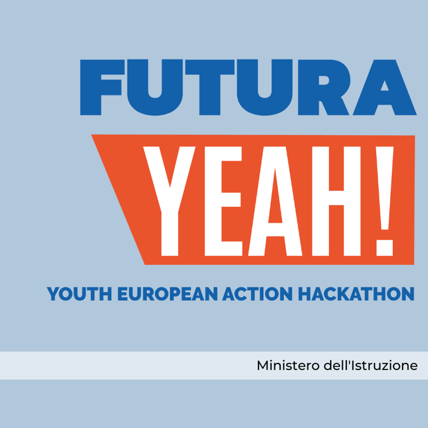 FUTURA YEAH! YOUTH EUROPEAN ACTION HACKATHON -- Ministero dell’Istruzione 