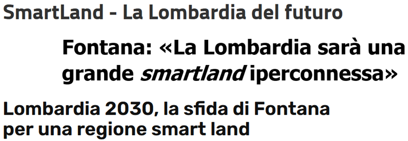  Titoli: 1 SmartLand - La Lombardia del futuro; 2 Fontana: “La Lombardia sarà una grande smartland iperconnessa”; 3 Lombardia 2030, la sfida di Fontana per una regione smart land