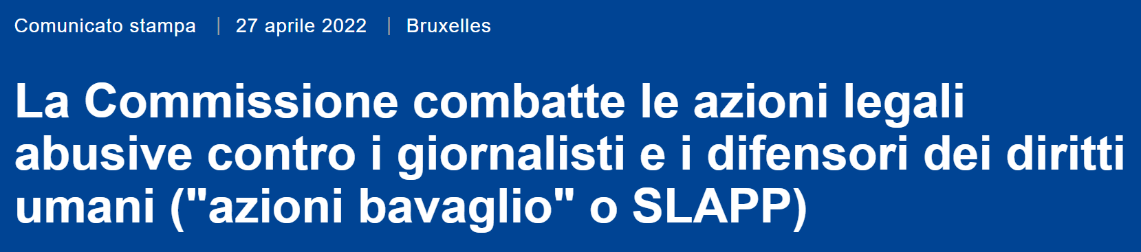 Immagine con titolo di comunicato stampa della Commissione europea di aprile 2022: La Commissione combatte le azioni legali abusive contro i giornalisti e i difensori dei diritti umani (“azioni bavaglio” o SLAPP) 