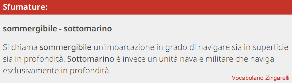 Testo: “si chiama sommergibile un'imbarcazione in grado di navigare sia in superficie sia in profondità. Sottomarino è invece un'unità navale militare che naviga esclusivamente in profondità”