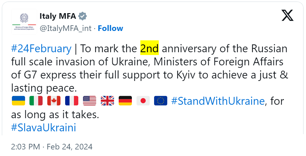 tweet del 24 febbraio 2024 dal profilo @ItalyMFA_int del Ministero degli Esteri: #24February | To mark the 2nd anniversary of the Russian full scale invasion of Ukraine, Ministers of Foreign Affairs of G7 express their full support to Kyiv to achieve a just & lasting peace. #StandWithUkraine, for as long as it takes. #SlavaUkraini”